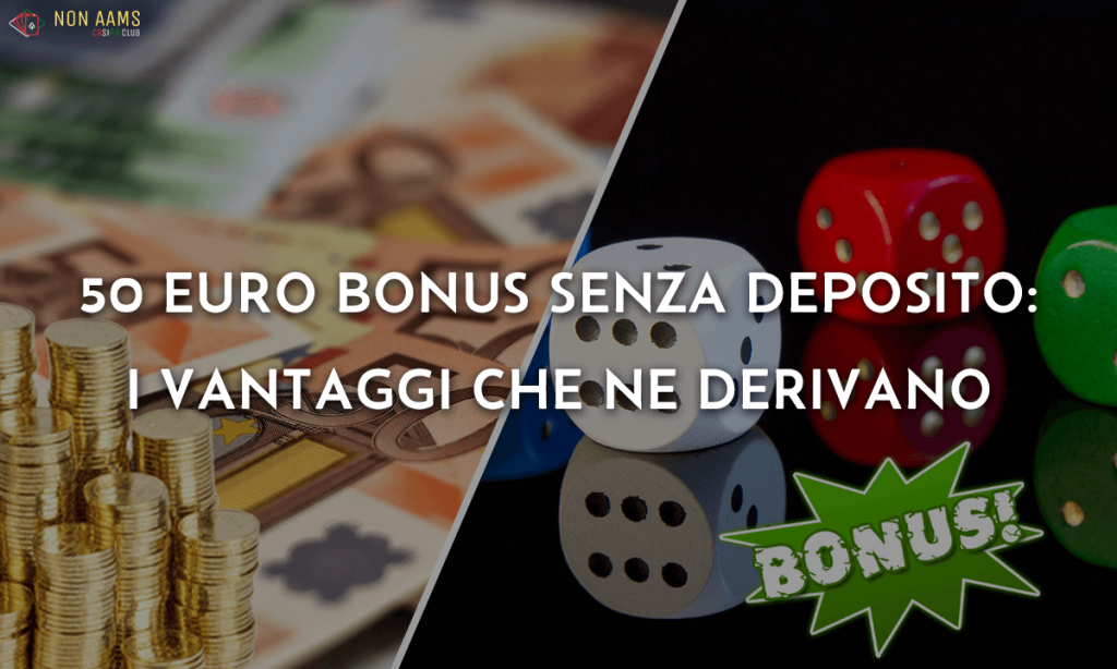 50 euro bonus senza deposito i vantaggi che ne derivano